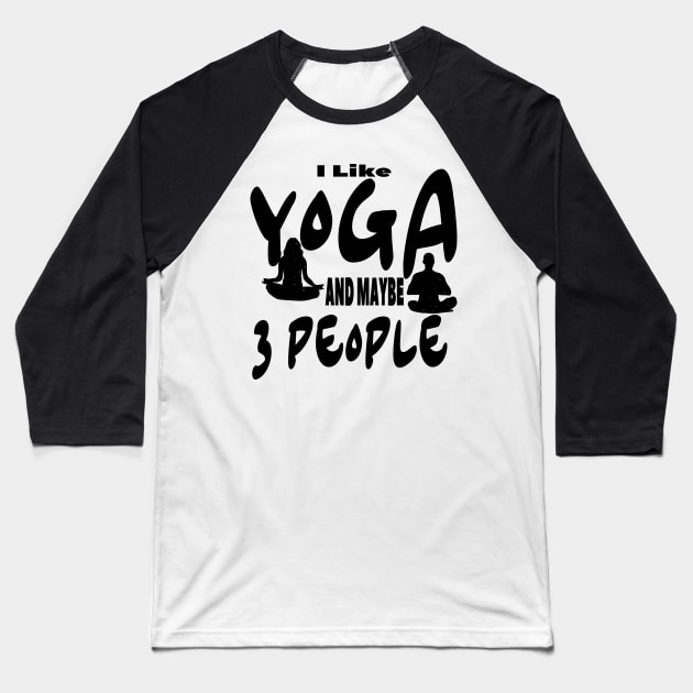 I Like Yoga and Maybe 3 People Baseball T-Shirt by Officail STORE